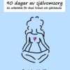 90 dagar av självomsorg : en arbetsbok för ökad livslust och självkänsla