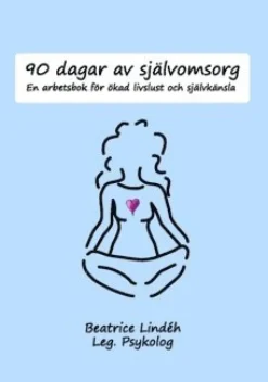 90 dagar av självomsorg : en arbetsbok för ökad livslust och självkänsla