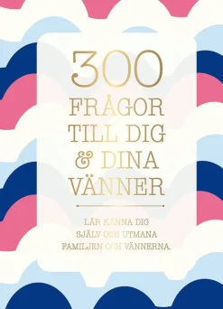 300 frågor till dig & dina vänner : lär känna dig själv och utmana familjen och vännerna