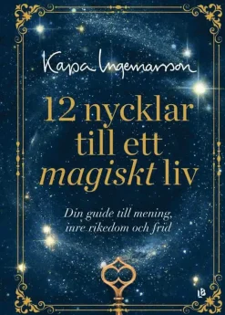 12 nycklar till ett magiskt liv : din guide till mening, inre rikedom och frid