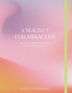 A magnet for miracles : en tacksamhetsdagbok för ett rikare