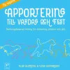 Apportering till vardag och fest : belöningsbaserad träning för aktivering, jaktprov och jakt