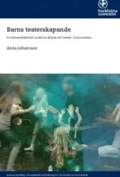 Barns teaterskapande : en ämnesdidaktisk studie av drama och teater i kulturskolan