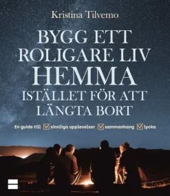 Bygg ett roligare liv hemma istället för att längta bort