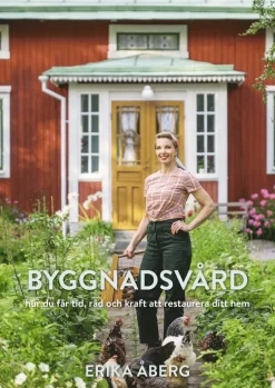 Byggnadsvård : hur du får tid, råd och kraft att restaurera ditt hem