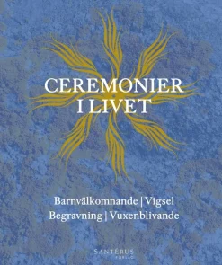 Ceremonier i livet : barnvälkomnande, vigsel, begravning, vuxenblivande
