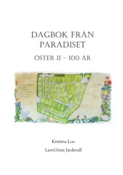 Dagbok från paradiset: Koloniföreningen Öster II i Lund 100 år