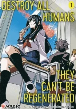 Destroy All Humans. They Can't Be Regenerated. A Magic: The Gathering Manga, Vol. 1