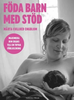 Föda barn med stöd : maximera din chans till en trygg förlossning