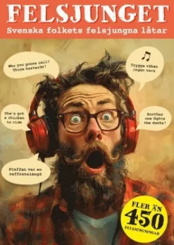 Felsjunget : svenska folkets felsjungna låtar