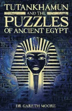 Tutankhamun and the Puzzles of Ancient Egypt