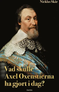 Vad skulle Axel Oxenstierna gjort i dag?