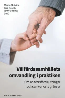 Välfärdssamhällets omvandling i praktiken : om ansvarsförskjutningar och samverkans gränser